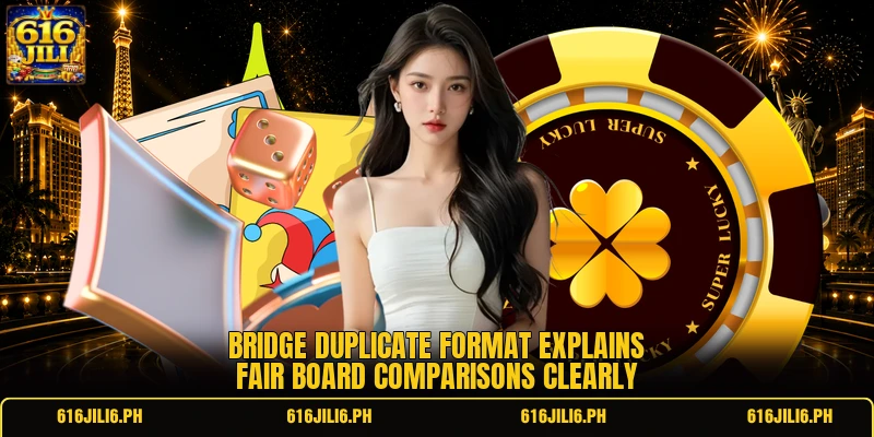 Bridge duplicate format explains fair board comparisons clearly