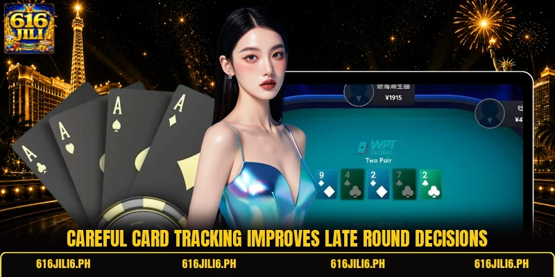 Careful card tracking improves late round decisions