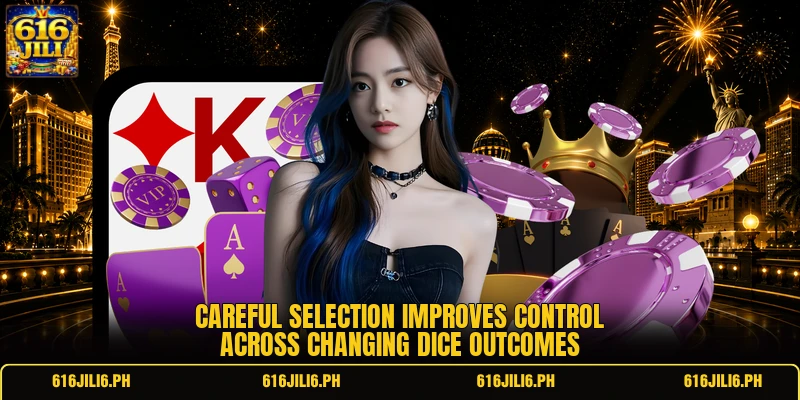 Careful selection improves control across changing dice outcomes