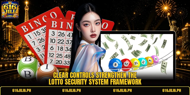 Clear controls strengthen the lotto security system framework