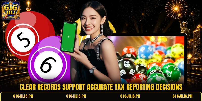 Clear records support accurate tax reporting decisions