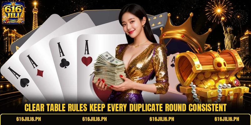 Clear table rules keep every duplicate round consistent