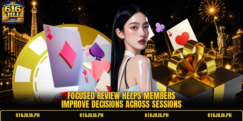 Focused review helps members improve decisions across sessions