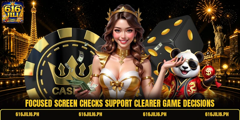 Focused screen checks support clearer game decisions