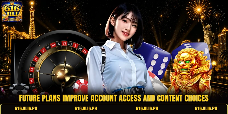 Future plans improve account access and content choices