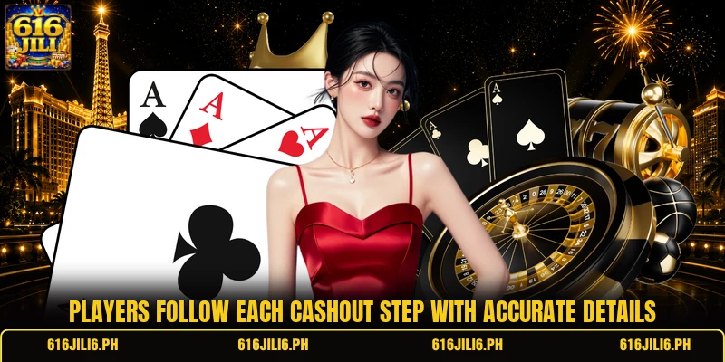 Players follow each cashout step with accurate details