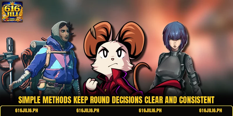 Simple methods keep round decisions clear and consistent