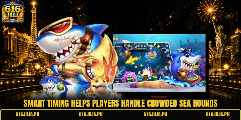 Smart timing helps players handle crowded sea rounds